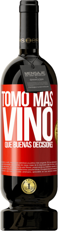 49,95 € Envío gratis | Vino Tinto Edición Premium MBS® Reserva Tomo más vino que buenas decisiones Etiqueta Roja. Etiqueta personalizable Reserva 12 Meses Cosecha 2015 Tempranillo