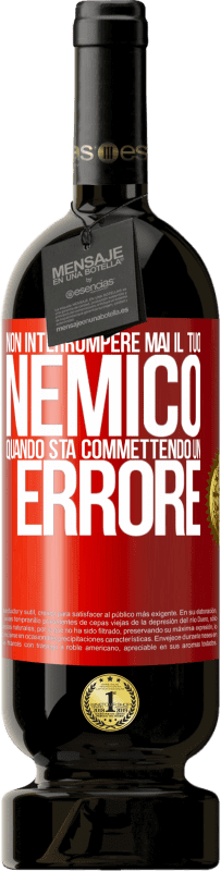 49,95 € Spedizione Gratuita | Vino rosso Edizione Premium MBS® Riserva Non interrompere mai il tuo nemico quando sta commettendo un errore Etichetta Rossa. Etichetta personalizzabile Riserva 12 Mesi Raccogliere 2015 Tempranillo