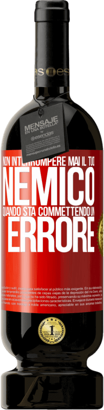 49,95 € Spedizione Gratuita | Vino rosso Edizione Premium MBS® Riserva Non interrompere mai il tuo nemico quando sta commettendo un errore Etichetta Rossa. Etichetta personalizzabile Riserva 12 Mesi Raccogliere 2016 Tempranillo