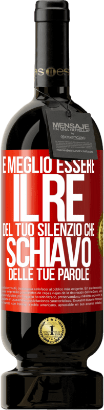 49,95 € Spedizione Gratuita | Vino rosso Edizione Premium MBS® Riserva È meglio essere il re del tuo silenzio che schiavo delle tue parole Etichetta Rossa. Etichetta personalizzabile Riserva 12 Mesi Raccogliere 2015 Tempranillo