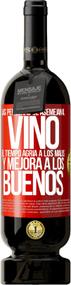 49,95 € Envío gratis | Vino Tinto Edición Premium MBS® Reserva Las personas se asemejan al vino. El tiempo agria a los malos y mejora a los buenos Etiqueta Roja. Etiqueta personalizable Reserva 12 Meses Cosecha 2015 Tempranillo