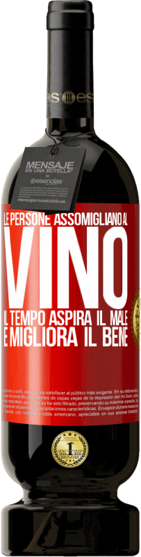 49,95 € Spedizione Gratuita | Vino rosso Edizione Premium MBS® Riserva Le persone assomigliano al vino. Il tempo aspira il male e migliora il bene Etichetta Rossa. Etichetta personalizzabile Riserva 12 Mesi Raccogliere 2015 Tempranillo