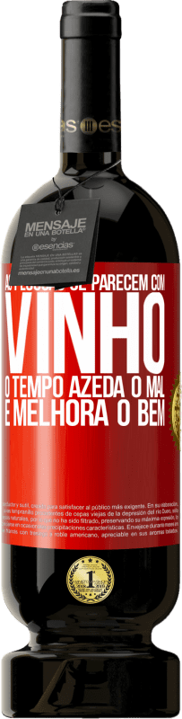 49,95 € Envio grátis | Vinho tinto Edição Premium MBS® Reserva As pessoas se parecem com vinho. O tempo azeda o mal e melhora o bem Etiqueta Vermelha. Etiqueta personalizável Reserva 12 Meses Colheita 2015 Tempranillo