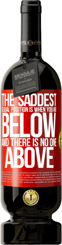 49,95 € 免费送货 | 红酒 高级版 MBS® 预订 最可悲的性爱姿势是当你在下面而没有人在上面 红色标签. 可自定义的标签 预订 12 个月 收成 2016 Tempranillo