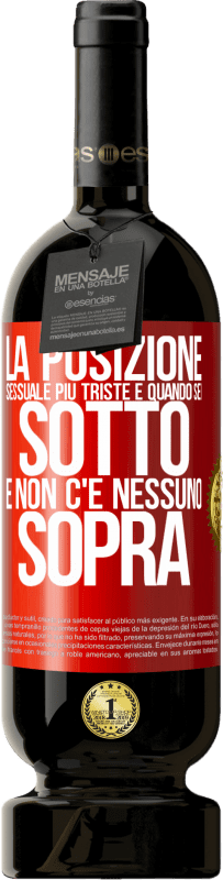 49,95 € Spedizione Gratuita | Vino rosso Edizione Premium MBS® Riserva La posizione sessuale più triste è quando sei sotto e non c'è nessuno sopra Etichetta Rossa. Etichetta personalizzabile Riserva 12 Mesi Raccogliere 2015 Tempranillo