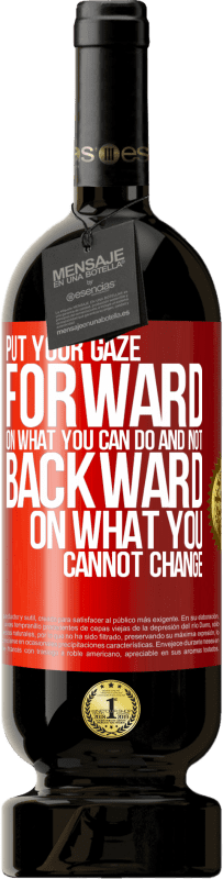 49,95 € Free Shipping | Red Wine Premium Edition MBS® Reserve Put your gaze forward, on what you can do and not backward, on what you cannot change Red Label. Customizable label Reserve 12 Months Harvest 2016 Tempranillo