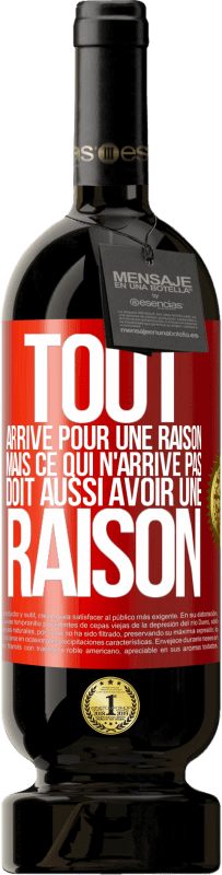 49,95 € Envoi gratuit | Vin rouge Édition Premium MBS® Réserve Tout arrive pour une raison, mais ce qui n'arrive pas, doit aussi avoir une raison Étiquette Rouge. Étiquette personnalisable Réserve 12 Mois Récolte 2015 Tempranillo