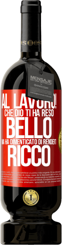 49,95 € Spedizione Gratuita | Vino rosso Edizione Premium MBS® Riserva al lavoro! Che Dio ti ha reso bello, ma ha dimenticato di renderti ricco Etichetta Rossa. Etichetta personalizzabile Riserva 12 Mesi Raccogliere 2016 Tempranillo