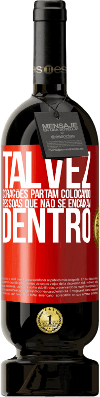 49,95 € Envio grátis | Vinho tinto Edição Premium MBS® Reserva Talvez corações partam colocando pessoas que não se encaixam dentro Etiqueta Vermelha. Etiqueta personalizável Reserva 12 Meses Colheita 2015 Tempranillo