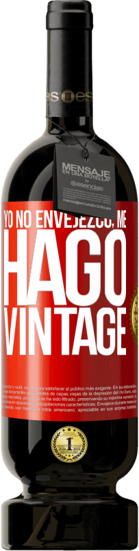 49,95 € Envío gratis | Vino Tinto Edición Premium MBS® Reserva Yo no envejezco, me hago vintage Etiqueta Roja. Etiqueta personalizable Reserva 12 Meses Cosecha 2015 Tempranillo