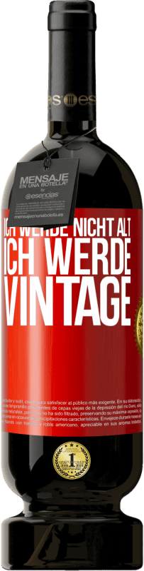 49,95 € Kostenloser Versand | Rotwein Premium Ausgabe MBS® Reserve Ich werde nicht alt, ich werde Vintage Rote Markierung. Anpassbares Etikett Reserve 12 Monate Ernte 2015 Tempranillo