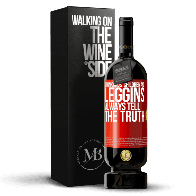 «Drunkards, children and leggins always tell the truth» Premium Edition MBS® Reserve