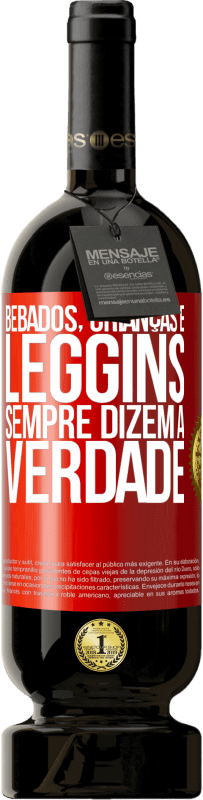 49,95 € Envio grátis | Vinho tinto Edição Premium MBS® Reserva Bêbados, crianças e leggins sempre dizem a verdade Etiqueta Vermelha. Etiqueta personalizável Reserva 12 Meses Colheita 2015 Tempranillo