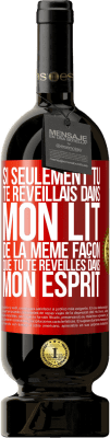 49,95 € Envoi gratuit | Vin rouge Édition Premium MBS® Réserve Si seulement tu te réveillais dans mon lit de la même façon que tu te réveilles dans mon esprit Étiquette Rouge. Étiquette personnalisable Réserve 12 Mois Récolte 2014 Tempranillo