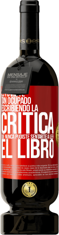 49,95 € Envío gratis | Vino Tinto Edición Premium MBS® Reserva Estuviste tan ocupado escribiendo la crítica que nunca pudiste sentarte a leer el libro Etiqueta Roja. Etiqueta personalizable Reserva 12 Meses Cosecha 2015 Tempranillo