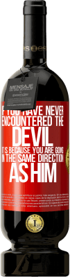 49,95 € 送料無料 | 赤ワイン プレミアム版 MBS® 予約する あなたが悪魔に出会ったことがないなら、それはあなたが彼と同じ方向に進んでいるからです 赤いタグ. カスタマイズ可能なラベル 予約する 12 月 収穫 2016 Tempranillo