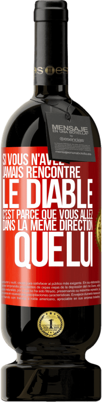 49,95 € Envoi gratuit | Vin rouge Édition Premium MBS® Réserve Si vous n'avez jamais rencontré le diable c'est parce que vous allez dans la même direction que lui Étiquette Rouge. Étiquette personnalisable Réserve 12 Mois Récolte 2015 Tempranillo