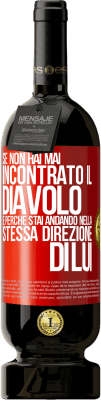 49,95 € Spedizione Gratuita | Vino rosso Edizione Premium MBS® Riserva Se non hai mai incontrato il diavolo è perché stai andando nella stessa direzione di lui Etichetta Rossa. Etichetta personalizzabile Riserva 12 Mesi Raccogliere 2014 Tempranillo