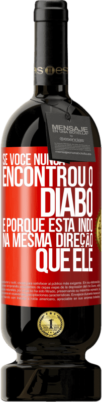 49,95 € Envio grátis | Vinho tinto Edição Premium MBS® Reserva Se você nunca encontrou o diabo, é porque está indo na mesma direção que ele Etiqueta Vermelha. Etiqueta personalizável Reserva 12 Meses Colheita 2015 Tempranillo