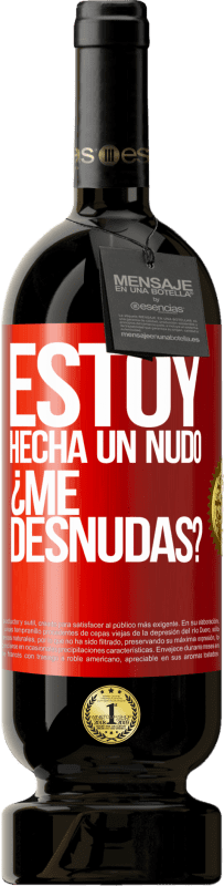 49,95 € 免费送货 | 红酒 高级版 MBS® 预订 Estoy hecha un nudo. ¿Me desnudas? 红色标签. 可自定义的标签 预订 12 个月 收成 2016 Tempranillo