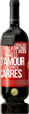 49,95 € Envoi gratuit | Vin rouge Édition Premium MBS® Réserve Dans la vie vous devez éviter 3 figures géométriques. Les cercles vicieux, les triangles d'amour et les esprits carrés Étiquette Rouge. Étiquette personnalisable Réserve 12 Mois Récolte 2015 Tempranillo