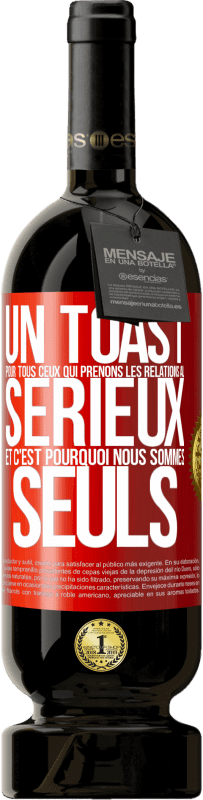 49,95 € Envoi gratuit | Vin rouge Édition Premium MBS® Réserve Un toast pour tous ceux qui prenons les relations au sérieux et c'est pourquoi nous sommes seuls Étiquette Rouge. Étiquette personnalisable Réserve 12 Mois Récolte 2015 Tempranillo