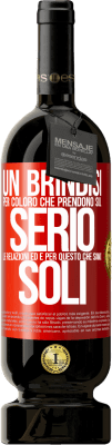 49,95 € Spedizione Gratuita | Vino rosso Edizione Premium MBS® Riserva Un brindisi per coloro che prendono sul serio le relazioni ed è per questo che siamo soli Etichetta Rossa. Etichetta personalizzabile Riserva 12 Mesi Raccogliere 2014 Tempranillo