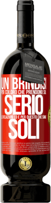 49,95 € Spedizione Gratuita | Vino rosso Edizione Premium MBS® Riserva Un brindisi per coloro che prendono sul serio le relazioni ed è per questo che siamo soli Etichetta Rossa. Etichetta personalizzabile Riserva 12 Mesi Raccogliere 2015 Tempranillo