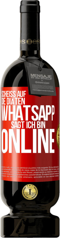 49,95 € Kostenloser Versand | Rotwein Premium Ausgabe MBS® Reserve Scheiß auf die Diäten, WhatsApp sagt, ich bin online Rote Markierung. Anpassbares Etikett Reserve 12 Monate Ernte 2015 Tempranillo