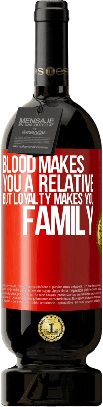 49,95 € Free Shipping | Red Wine Premium Edition MBS® Reserve Blood makes you a relative, but loyalty makes you family Red Label. Customizable label Reserve 12 Months Harvest 2015 Tempranillo