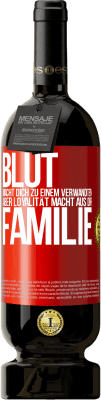 49,95 € Kostenloser Versand | Rotwein Premium Ausgabe MBS® Reserve Blut macht dich zu einem Verwandten, aber Loyalität macht aus dir Familie Rote Markierung. Anpassbares Etikett Reserve 12 Monate Ernte 2016 Tempranillo