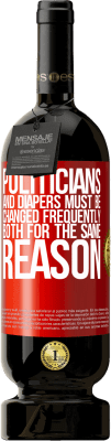 49,95 € Free Shipping | Red Wine Premium Edition MBS® Reserve Politicians and diapers must be changed frequently. Both for the same reason Red Label. Customizable label Reserve 12 Months Harvest 2016 Tempranillo