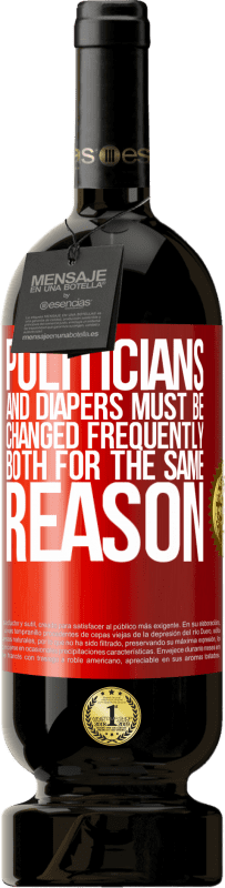 49,95 € Free Shipping | Red Wine Premium Edition MBS® Reserve Politicians and diapers must be changed frequently. Both for the same reason Red Label. Customizable label Reserve 12 Months Harvest 2016 Tempranillo