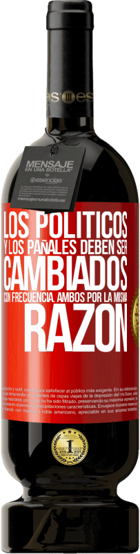 49,95 € Envío gratis | Vino Tinto Edición Premium MBS® Reserva Los políticos y los pañales deben ser cambiados con frecuencia. Ambos por la misma razón Etiqueta Roja. Etiqueta personalizable Reserva 12 Meses Cosecha 2015 Tempranillo