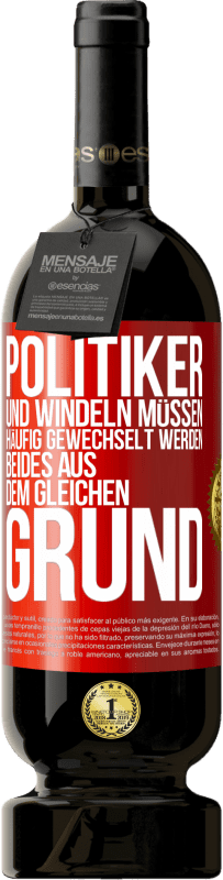 49,95 € Kostenloser Versand | Rotwein Premium Ausgabe MBS® Reserve Politiker und Windeln müssen häufig gewechselt werden. Beides aus dem gleichen Grund Rote Markierung. Anpassbares Etikett Reserve 12 Monate Ernte 2015 Tempranillo