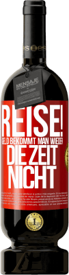 49,95 € Kostenloser Versand | Rotwein Premium Ausgabe MBS® Reserve Reise! Geld bekommt man wieder, die Zeit nicht Rote Markierung. Anpassbares Etikett Reserve 12 Monate Ernte 2014 Tempranillo