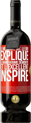 49,95 € Envoi gratuit | Vin rouge Édition Premium MBS® Réserve Le médiocre dit, le bon explique, le grand homme démontre et l'excellent inspire Étiquette Rouge. Étiquette personnalisable Réserve 12 Mois Récolte 2014 Tempranillo