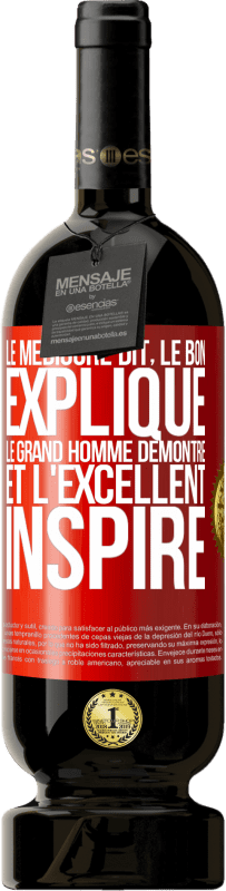 49,95 € Envoi gratuit | Vin rouge Édition Premium MBS® Réserve Le médiocre dit, le bon explique, le grand homme démontre et l'excellent inspire Étiquette Rouge. Étiquette personnalisable Réserve 12 Mois Récolte 2015 Tempranillo