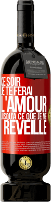 49,95 € Envoi gratuit | Vin rouge Édition Premium MBS® Réserve Ce soir je te ferai l'amour jusqu'à ce que je me réveille Étiquette Rouge. Étiquette personnalisable Réserve 12 Mois Récolte 2016 Tempranillo