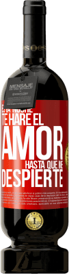 49,95 € Envío gratis | Vino Tinto Edición Premium MBS® Reserva Esta noche te haré el amor hasta que me despierte Etiqueta Roja. Etiqueta personalizable Reserva 12 Meses Cosecha 2015 Tempranillo