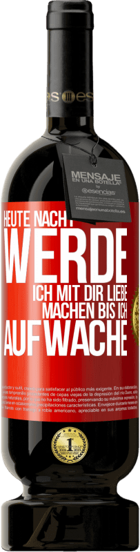 49,95 € Kostenloser Versand | Rotwein Premium Ausgabe MBS® Reserve Heute Nacht werde ich mit dir Liebe machen bis ich aufwache Rote Markierung. Anpassbares Etikett Reserve 12 Monate Ernte 2016 Tempranillo