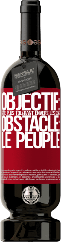 49,95 € Envoi gratuit | Vin rouge Édition Premium MBS® Réserve Objectif: être plus tolérant envers les gens. Obstacle: les gens Étiquette Rouge. Étiquette personnalisable Réserve 12 Mois Récolte 2015 Tempranillo