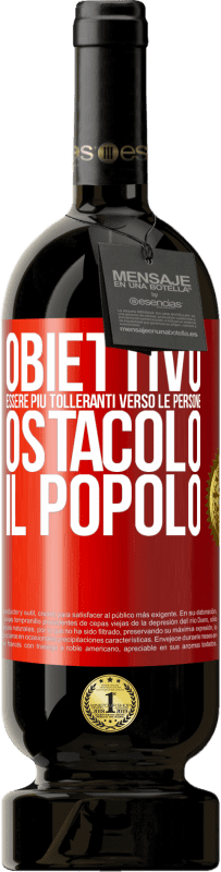 49,95 € Spedizione Gratuita | Vino rosso Edizione Premium MBS® Riserva Obiettivo: essere più tolleranti verso le persone. Ostacolo: il popolo Etichetta Rossa. Etichetta personalizzabile Riserva 12 Mesi Raccogliere 2015 Tempranillo