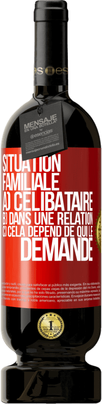 49,95 € Envoi gratuit | Vin rouge Édition Premium MBS® Réserve Situation familiale: a) célibataire b) Dans une relation c) Cela dépend de qui le demande Étiquette Rouge. Étiquette personnalisable Réserve 12 Mois Récolte 2015 Tempranillo