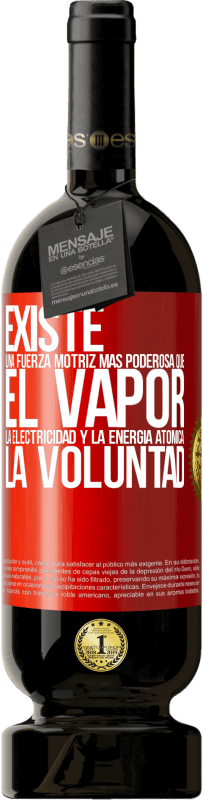 49,95 € Envío gratis | Vino Tinto Edición Premium MBS® Reserva Existe una fuerza motriz más poderosa que el vapor, la electricidad y la energía atómica: La voluntad Etiqueta Roja. Etiqueta personalizable Reserva 12 Meses Cosecha 2015 Tempranillo