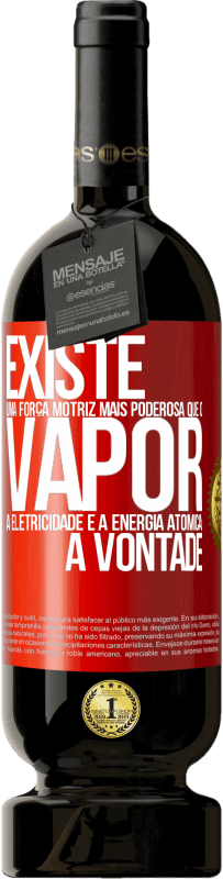 49,95 € Envio grátis | Vinho tinto Edição Premium MBS® Reserva Existe uma força motriz mais poderosa que o vapor, a eletricidade e a energia atômica: a vontade Etiqueta Vermelha. Etiqueta personalizável Reserva 12 Meses Colheita 2015 Tempranillo