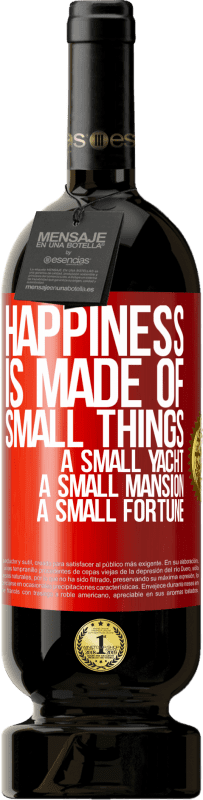 49,95 € Free Shipping | Red Wine Premium Edition MBS® Reserve Happiness is made of small things: a small yacht, a small mansion, a small fortune Red Label. Customizable label Reserve 12 Months Harvest 2015 Tempranillo