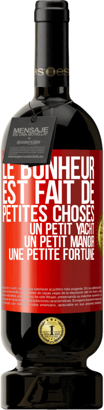 49,95 € Envoi gratuit | Vin rouge Édition Premium MBS® Réserve Le bonheur est fait de petites choses: un petit yacht, un petit manoir, une petite fortune Étiquette Rouge. Étiquette personnalisable Réserve 12 Mois Récolte 2015 Tempranillo