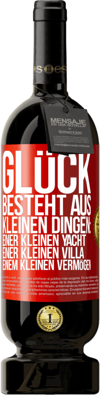49,95 € Kostenloser Versand | Rotwein Premium Ausgabe MBS® Reserve Glück besteht aus kleinen Dingen: einer kleinen Yacht, einer kleinen Villa, einem kleinen Vermögen Rote Markierung. Anpassbares Etikett Reserve 12 Monate Ernte 2016 Tempranillo