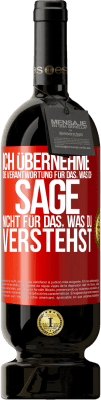 49,95 € Kostenloser Versand | Rotwein Premium Ausgabe MBS® Reserve Ich übernehme die Verantwortung für das, was ich sage, nicht für das, was du verstehst Rote Markierung. Anpassbares Etikett Reserve 12 Monate Ernte 2015 Tempranillo